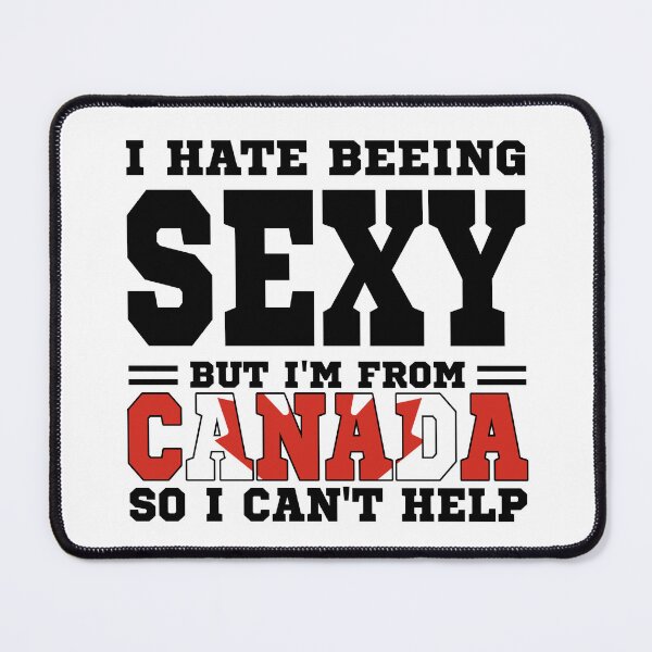 Item preview, I hate beeing Sexy but I'm form Canada so I can't help designed and sold by BYNDART.