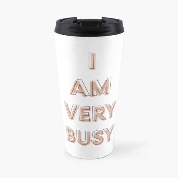 I Am Very Busy Travel Mug