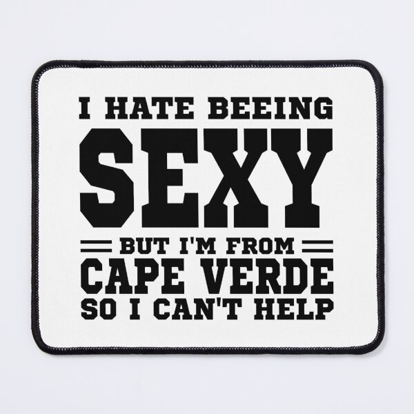 Item preview, I hate beeing Sexy but I'm form Cabo Verde so I can't help designed and sold by BYNDART.