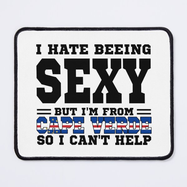 Item preview, I hate beeing Sexy but I'm form Cabo Verde so I can't help designed and sold by BYNDART.