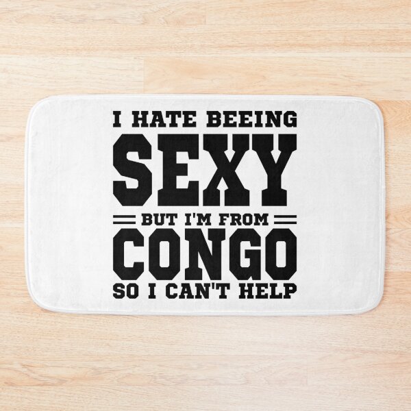 Item preview, I hate beeing Sexy but I'm form Democratic Republic of the Congo so I can't help designed and sold by BYNDART.