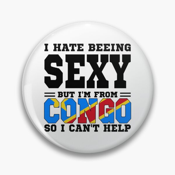 Item preview, I hate beeing Sexy but I'm form Democratic Republic of the Congo so I can't help designed and sold by BYNDART.