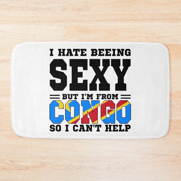 Item preview, I hate beeing Sexy but I'm form Democratic Republic of the Congo so I can't help designed and sold by BYNDART.