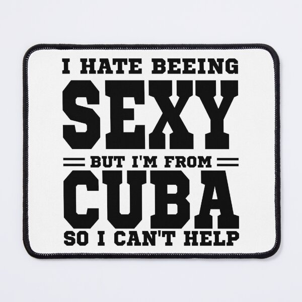 Item preview, I hate beeing Sexy but I'm form Cuba so I can't help designed and sold by BYNDART.