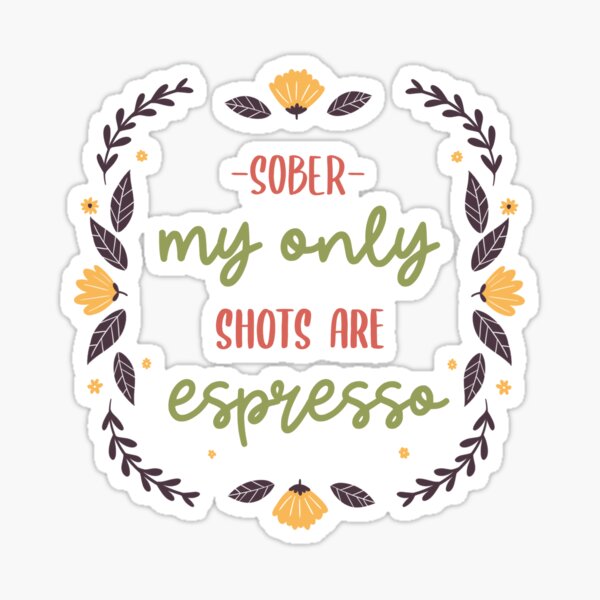 Artikel-Vorschau von Nüchtern: Meine einzigen Shots sind Espresso - Sobriety Apparel, designt und verkauft von BaroqueBull.