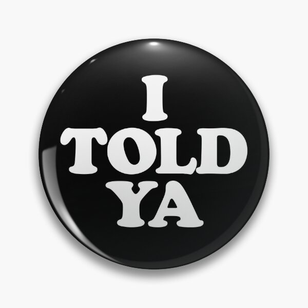 Item preview, I Told Ya Funny I Told You So Funny Sarcastic I Told Ya Gear designed and sold by DynamicDesign.