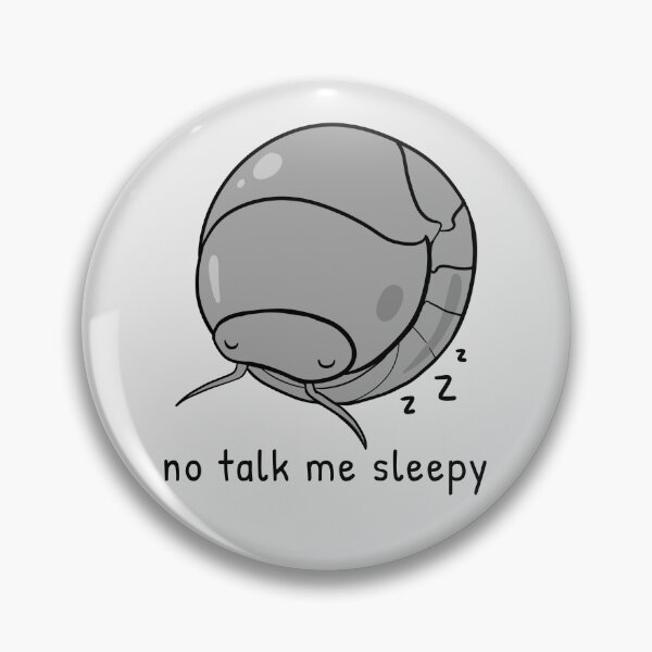 Item preview, No Talk Me Sleepy (Pillbug Isopod) designed and sold by rornelson.