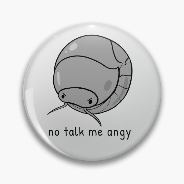 Artikelvorschau, No Talk Me Angy (Pillbug Isopod) entworfen und verkauft von rornelson.