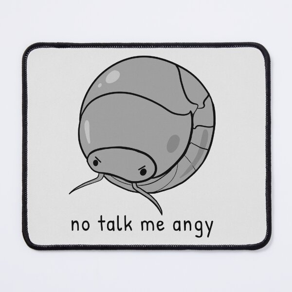 Item preview, No Talk Me Angy (Pillbug Isopod) designed and sold by rornelson.