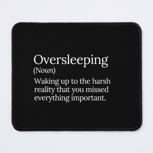 Item preview, Oversleeping Regret Funny Reality Check designed and sold by MuzamilAhmed.