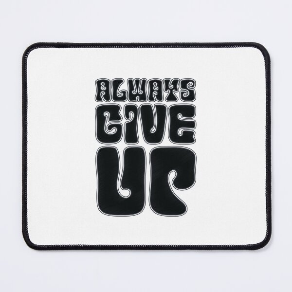 Item preview, Always Give Up - Funny Sarcasm designed and sold by Whimsical Thinker.
