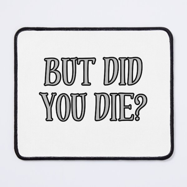 Item preview, But Did You Die? designed and sold by theavgperson.