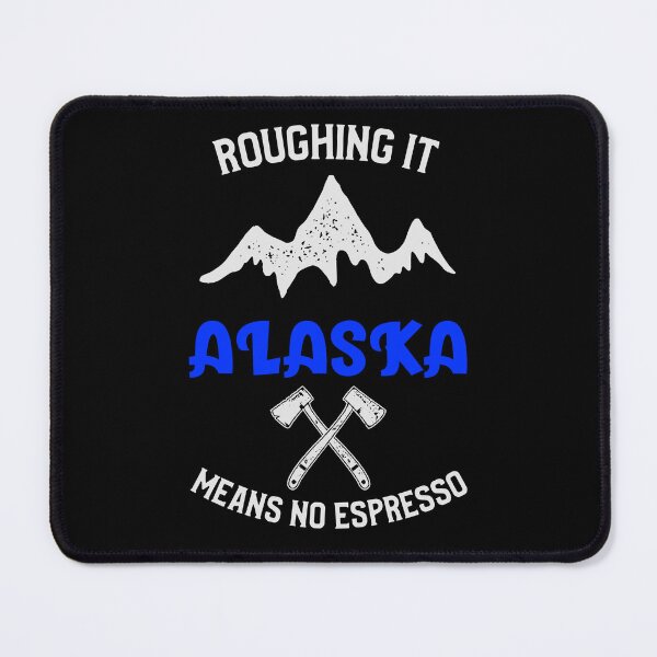 Item preview, In Alaska, "Roughing It" Means No Espresso Camping Hiking T-Shirt designed and sold by All About Merch.