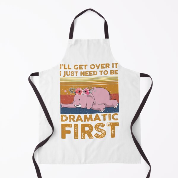 Item preview, Elephant I will get over it, I just need to be Dramatic First Vintage designed and sold by StreetArtPro.