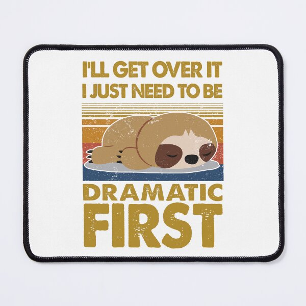 Item preview, Sloth I will get over it, I just need to be Dramatic First designed and sold by StreetArtPro.
