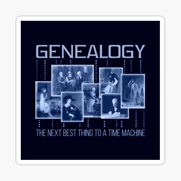 Genealogy: The Next Best Thing to a Time Machine Sticker
