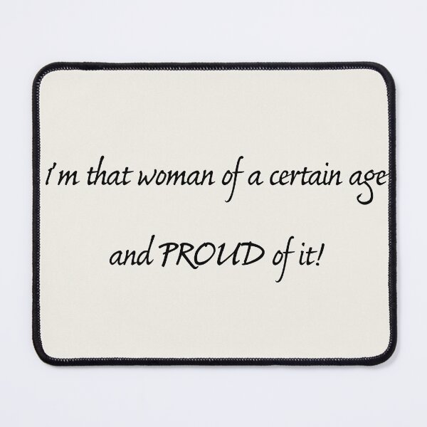 Item preview, I'm that woman of a certain age and proud of it! designed and sold by Photopat.