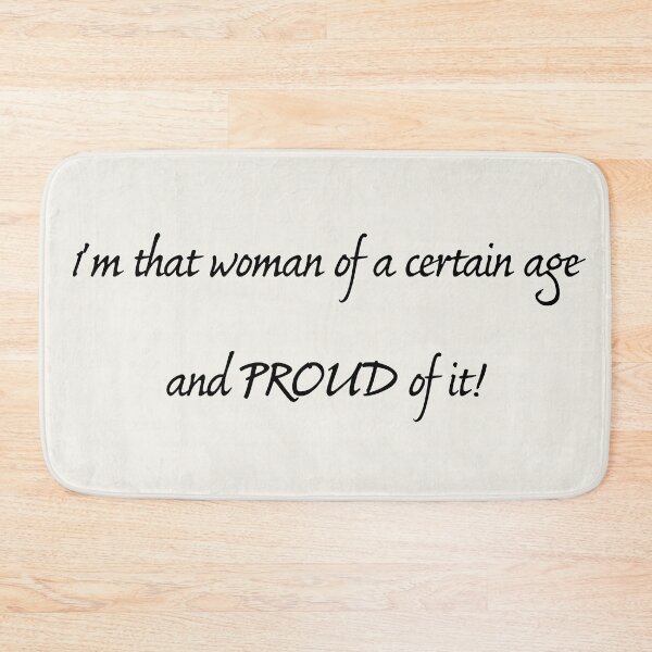 Item preview, I'm that woman of a certain age and proud of it! designed and sold by Photopat.