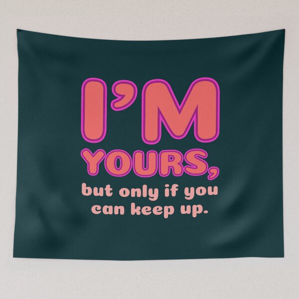 Item preview,  I'm Yours But Only If You Can Keep Up - Sassy Love Declaration  designed and sold by TheSassyNoble.