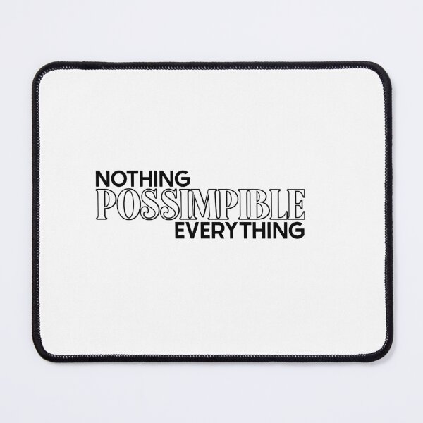 Item preview, Nothing And Everything Is POSSIMPIBLE designed and sold by Swarleymemes.
