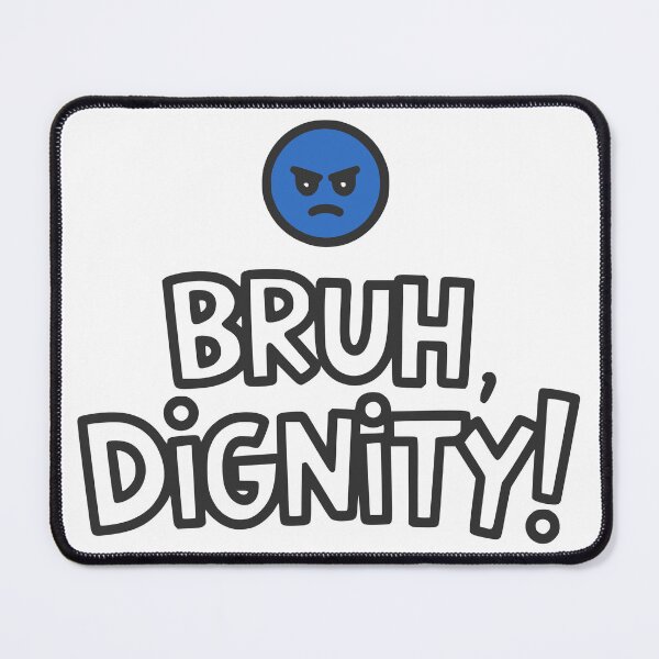 Item preview, Bruh, dignity! designed and sold by VariousGoodies.