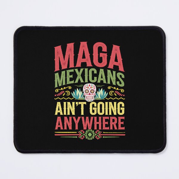 Item preview, MAGA Mexicans ain't going anywhere - This gift is for proud Mexicans who cherish their heritage and want to express their resilience. designed and sold by ZyziowskyArt.