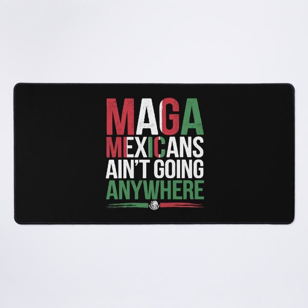 Item preview, MAGA Mexicans ain't going anywhere - This gift is for proud Mexicans who cherish their heritage and want to express their resilience. designed and sold by ZyziowskyArt.