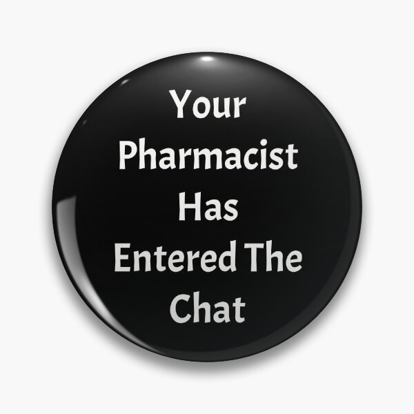 Item preview, Your pharmacist has entered the chat, funny pharmacist quote designed and sold by Merchattack.