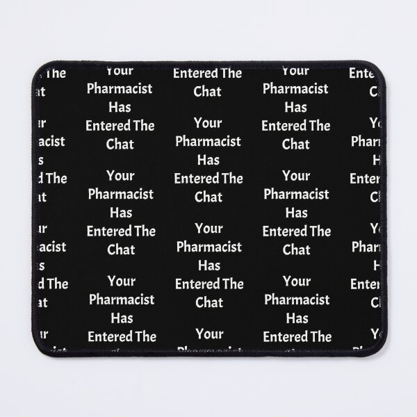 Item preview, Your pharmacist has entered the chat, funny pharmacist quote designed and sold by Merchattack.