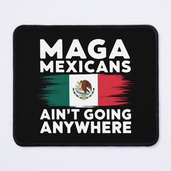 Item preview, MAGA Mexicans ain't going anywhere - This gift is for proud Mexicans who cherish their heritage and want to express their resilience. designed and sold by ZyziowskyArt.