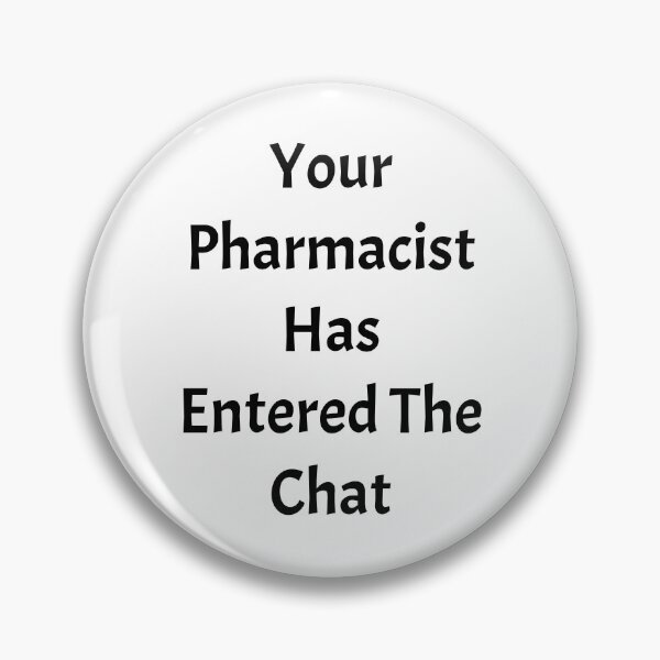 Item preview, Your pharmacist has entered the chat, funny pharmacist quote designed and sold by Merchattack.