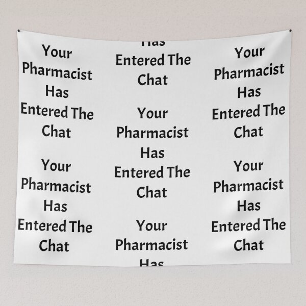 Item preview, Your pharmacist has entered the chat, funny pharmacist quote designed and sold by Merchattack.