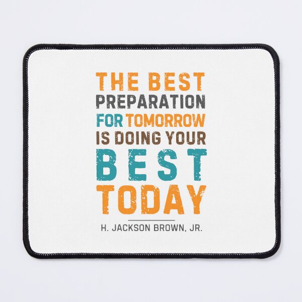 Item preview, "The best preparation for tomorrow is doing your best today." - H. Jackson Brown, Jr. designed and sold by Sketch-Shack.