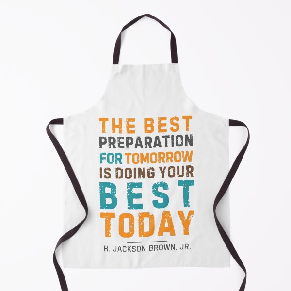 Item preview, "The best preparation for tomorrow is doing your best today." - H. Jackson Brown, Jr. designed and sold by Sketch-Shack.