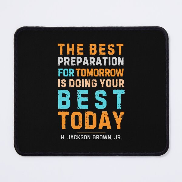 Item preview, "The best preparation for tomorrow is doing your best today." - H. Jackson Brown, Jr. designed and sold by Sketch-Shack.