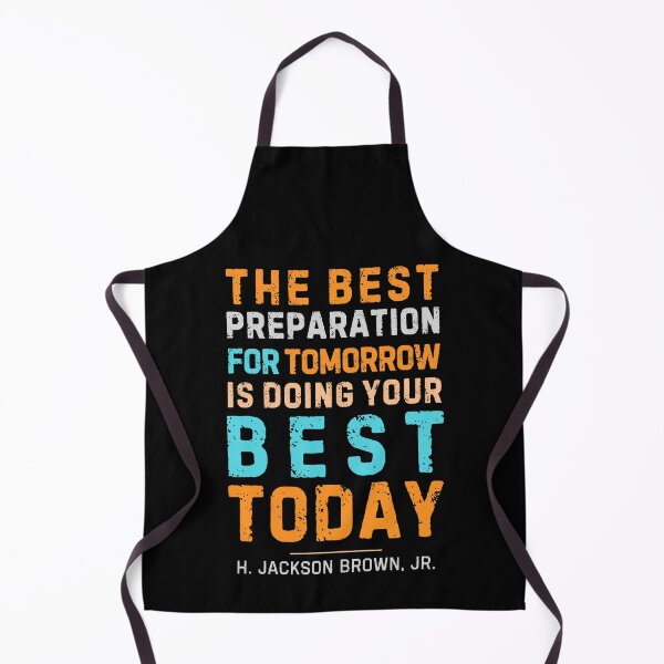 Item preview, "The best preparation for tomorrow is doing your best today." - H. Jackson Brown, Jr. designed and sold by Sketch-Shack.