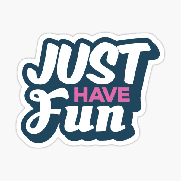 Just have fun Sticker