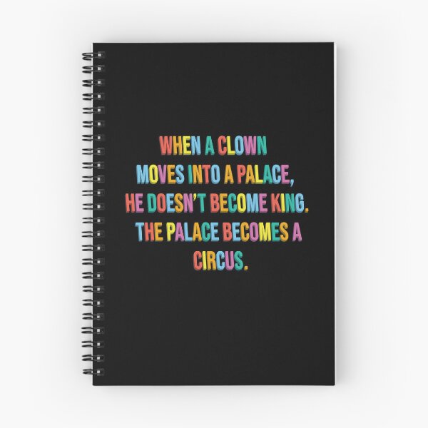 Item preview, When a clown moves into a palace, he doesn't become king. The palace becomes a circus. designed and sold by shufti.