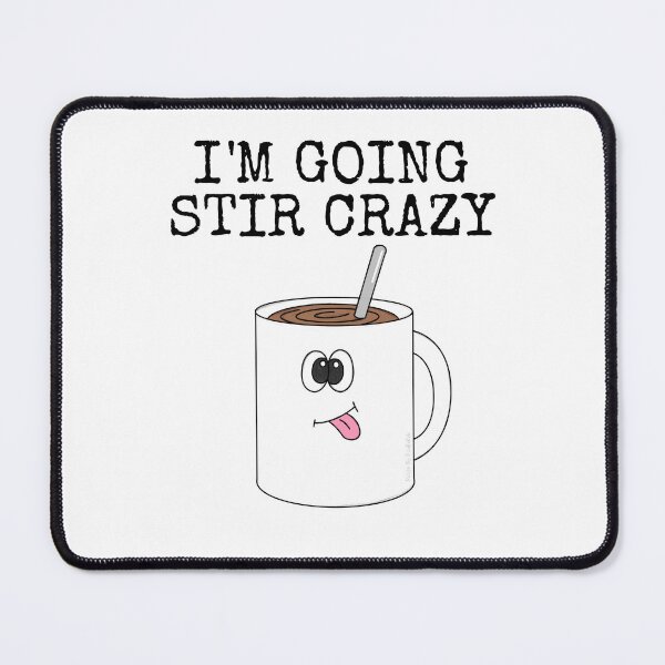 Item preview, I'm Going Stir Crazy, Tea Coffee Drinker Funny designed and sold by doodlerob.