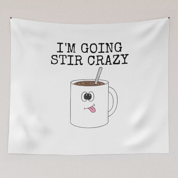 Item preview, I'm Going Stir Crazy, Tea Coffee Drinker Funny designed and sold by doodlerob.