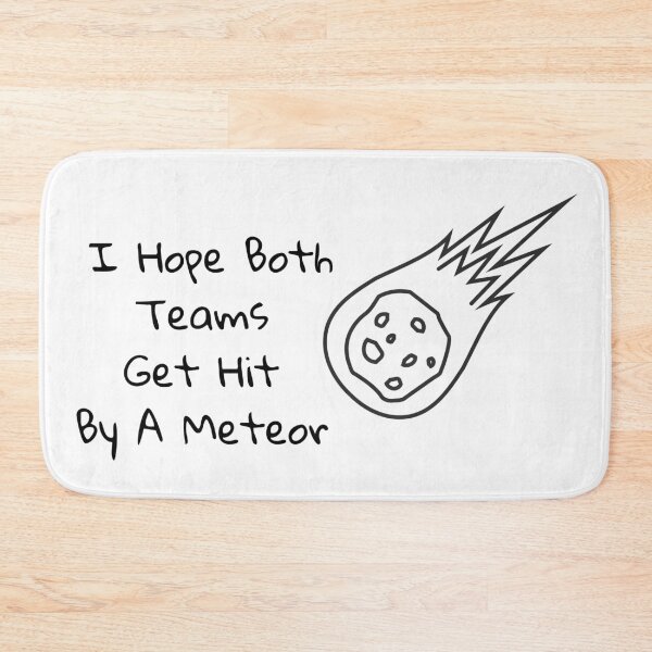 Item preview, I Hope Both Teams Get Hit By A Meteor  designed and sold by SillyDarkShop.