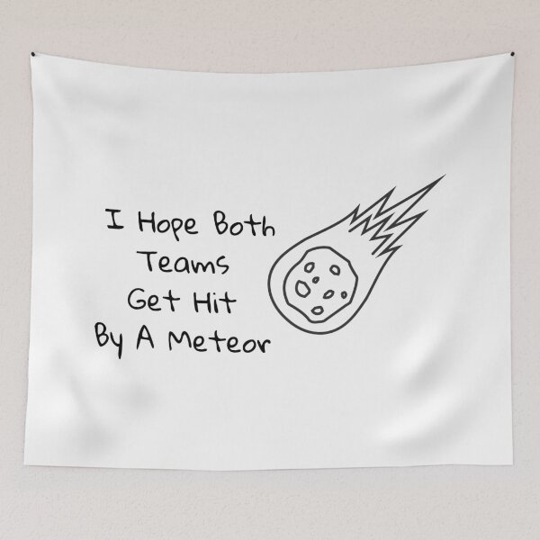 Item preview, I Hope Both Teams Get Hit By A Meteor  designed and sold by SillyDarkShop.