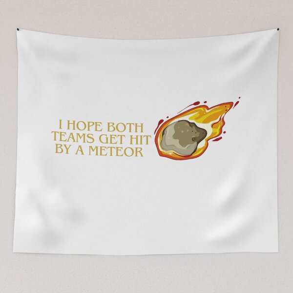Item preview, I Hope Both Teams Get Hit By A Meteor Colour designed and sold by SillyDarkShop.