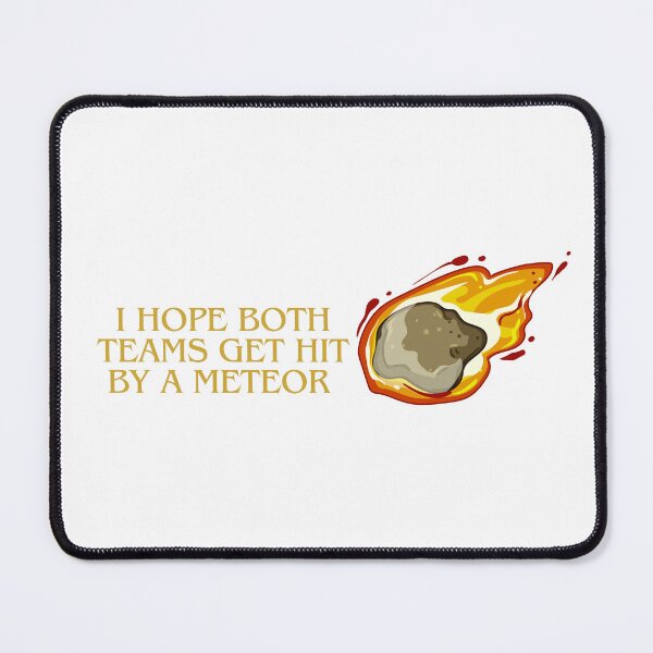 Item preview, I Hope Both Teams Get Hit By A Meteor Colour designed and sold by SillyDarkShop.
