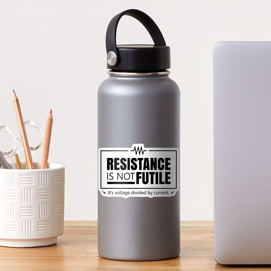 Resistance Is Not Futile Its Voltage Divided By Current Sticker By Dmanalili Redbubble 