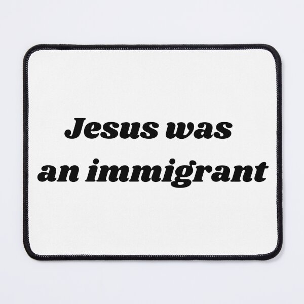 Item preview, Jesus was an immigrant designed and sold by SeminaryGirlies.