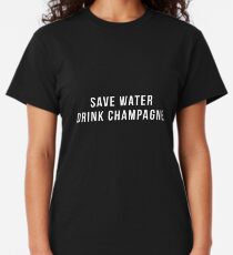 Save Water Drink Champagne Classic T-Shirt