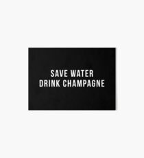 Save Water Drink Champagne Art Board Print