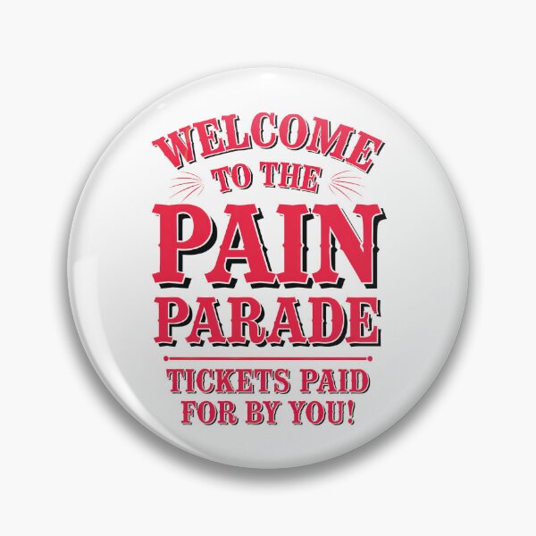 Item preview, Welcome To The Pain Parade: Tickets Paid for by You A Front Row Seat To Life’s Ironies designed and sold by elynne9.