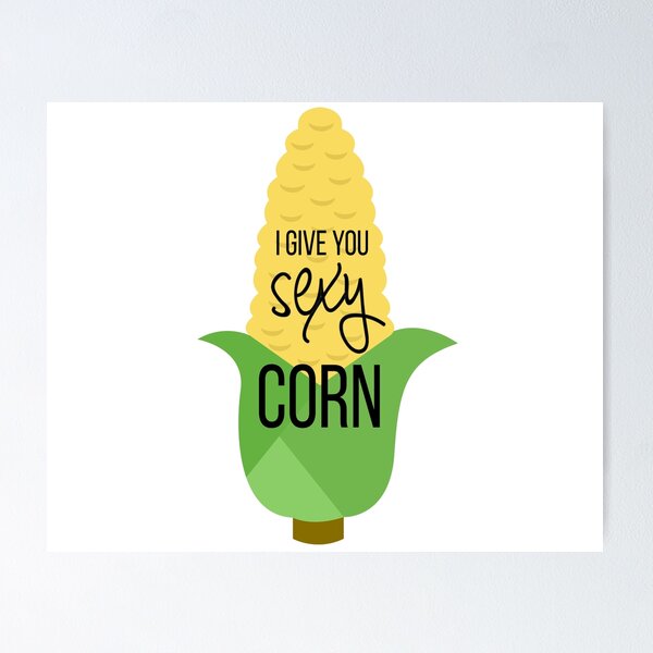 Sexy Corn Posters for Sale